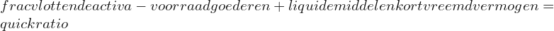 frac{vlottende activa  - voorraad goederen  + liquide middelen}{kort vreemd vermogen}=quick ratio