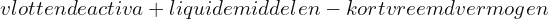 vlottende activa  + liquide middelen  - kort vreemd vermogen