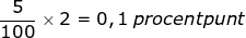 Small frac{5}{100}times 2 = 0,1: procentpunt