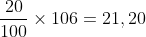 Frac{20}{100}times 106=21,20