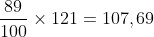 Frac{89}{100}times 121=107,69